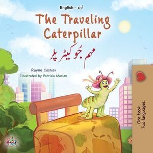 The Traveling Caterpillar (English Urdu Bilingual Book for Kids) -- Rayne Coshav